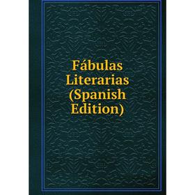 

Книга Fábulas Literarias (Spanish Edition)