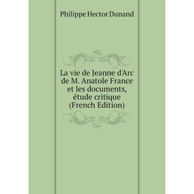 

Книга La vie de Jeanne d'Arc de M Anatole France et les documents, étude critique