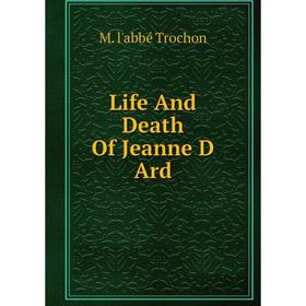 

Книга Life And Death Of Jeanne D Ard