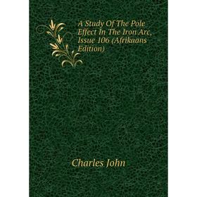 

Книга A Study Of The Pole Effect In The Iron Arc, Issue 106 (Afrikaans Edition)