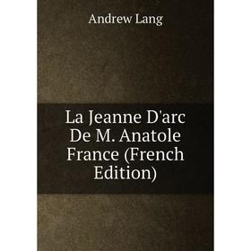 

Книга La Jeanne D'arc De M. Anatole France