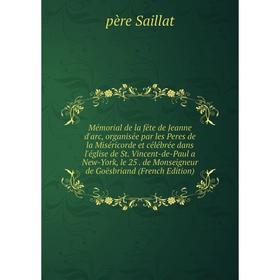 

Книга Mémorial de la fête de Jeanne d'arc, organisée par les Peres de la Miséricorde et célébrée dans l'église de St Vincent-de-Paul a New-York, le 25