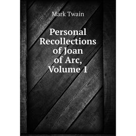 

Книга Personal Recollections of Joan of Arc, Volume 1