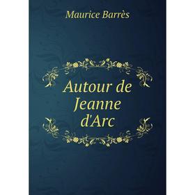 

Книга Autour de Jeanne d'Arc