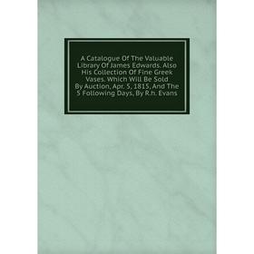 

Книга A Catalogue Of The Valuable Library Of James Edwards