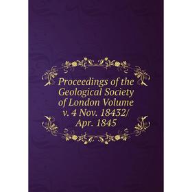 

Книга Proceedings of the Geological Society of London Volume v. 4 Nov. 18432/Apr. 1845