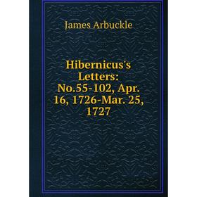 

Книга Hibernicus's Letters: No.55-102, Apr. 16, 1726-Mar. 25, 1727