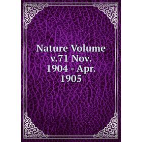 

Книга Nature Volume v71 Nov 1904 — Apr 1905