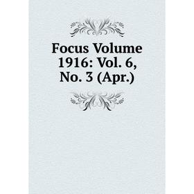 

Книга Focus Volume 1916: Vol. 6, No. 3 (Apr.)