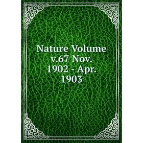 

Книга Nature Volume v67 Nov 1902 — Apr 1903