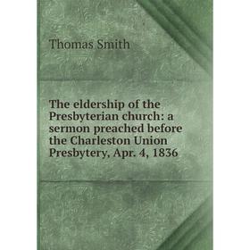 

Книга The eldership of the Presbyterian church: a sermon preached before the Charleston Union Presbytery, Apr. 4, 1836