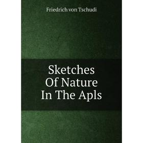 

Книга Sketches Of Nature In The Apls