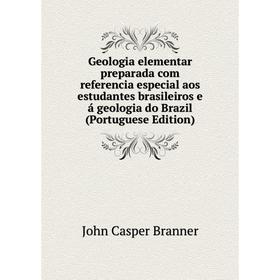 

Книга Geologia elementar preparada com referencia especial aos estudantes brasileiros e á geologia do Brazil (Portuguese Edition)