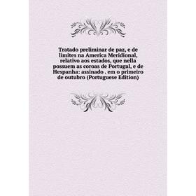 

Книга Tratado preliminar de paz, e de limites na America Meridional, relativo aos estados, que nella possuem as coroas de Portugal, e de Hespanha