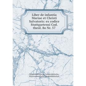 

Книга Liber de infantia Mariae et Christi Salvatoris: ex codice Stuttgartensi Cod theol 8o Nr 57