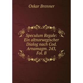 

Книга Speculum Regale: Ein altnorwegischer Dialog nach Cod. Arnamagm. 243, Fol. B