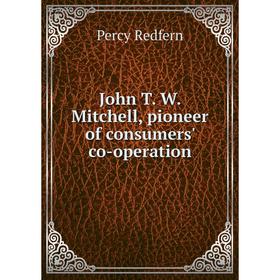 

Книга John T. W. Mitchell, pioneer of consumers' co-operation