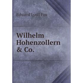 

Книга Wilhelm Hohenzollern & Co.