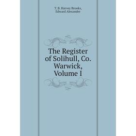 

Книга The Register of Solihull, Co. Warwick, Volume I