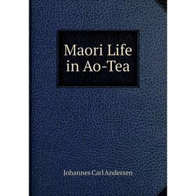 

Книга Maori Life in Ao-Tea