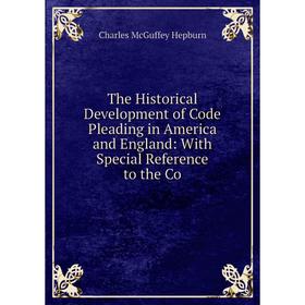 

Книга The Historical Development of Code Pleading in America and England: With Special Reference to the Co