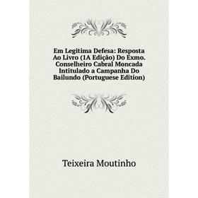 

Книга Em Legitima Defesa: Resposta Ao Livro (1A Edição) Do Exmo. Conselheiro Cabral Moncada Intitulado a Campanha Do Bailundo (Portuguese Edition)