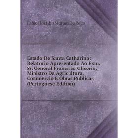 

Книга Estado De Santa Catharina: Relatorio Apresentado Ao Exm