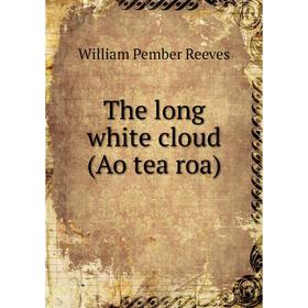 

Книга The long white cloud (Ao tea roa)