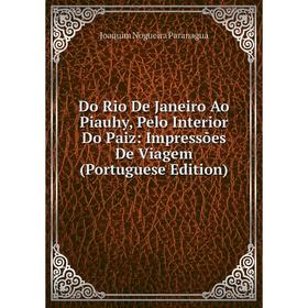 

Книга Do Rio De Janeiro Ao Piauhy, Pelo Interior Do Paiz: Impressões De Viagem (Portuguese Edition)