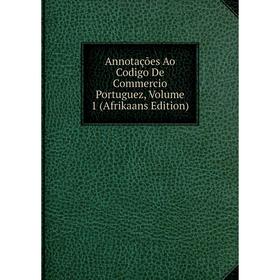

Книга Annotações Ao Codigo De Commercio Portuguez, Volume 1 (Afrikaans Edition)