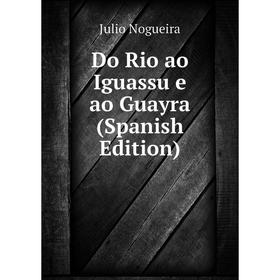 

Книга Do Rio ao Iguassu e ao Guayra (Spanish Edition)