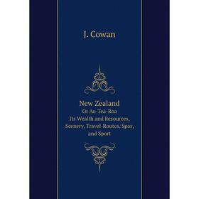 

Книга New Zealand: Or Ao-Teä-Roa (The Long Bright World): Its Wealth and Resources, Scenery, Travel-Routes, Spas, and Sport published by the New Zeala