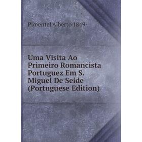 

Книга Uma Visita Ao Primeiro Romancista Portuguez Em S. Miguel De Seide (Portuguese Edition)