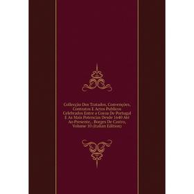 

Книга Collecção Dos Tratados, Convenções, Contratos E Actos Publicos Celebrados Entre a Coroa De Portugal E As Mais Potencias Desde 1640 Até Ao Presen
