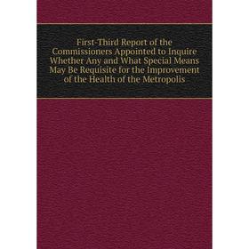 

Книга First-Third Report of the Commissioners Appointed to Inquire Whether Any and What Special Means May Be Requisite for the