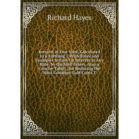 

Книга Interest at One View, Calculated to a Farthing
