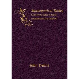 

Книга Mathematical TablesContrived after a most comprehensive method