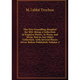 

Книга The New Foundling Hospital for Wit: Being a Collection of Fugitive Pieces, in Prose and Verse, Not in Any Other Collection
