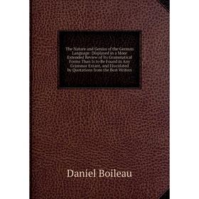 

Книга The Nature and Genius of the German Language: Displayed in a More Extended Review of Its Grammatical Forms Than Is to Be Found