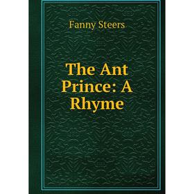 

Книга The Ant Prince: A Rhyme