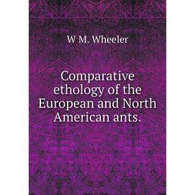

Книга Comparative ethology of the European and North American ants.