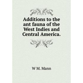

Книга Additions to the ant fauna of the West Indies and Central America.