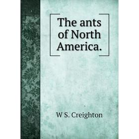 

Книга The ants of North America.