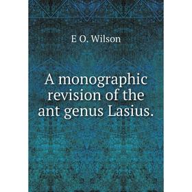 

Книга A monographic revision of the ant genus Lasius.