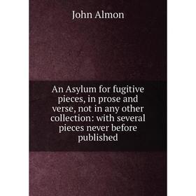 

Книга An Asylum for fugitive pieces, in prose and verse, not in any other collection: with several pieces never before published