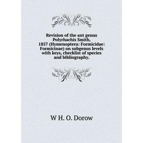 

Книга Revision of the ant genus Polyrhachis Smith, 1857 (Hymenoptera: Formicidae: Formicinae) on subgenus levels with keys, checklist of species