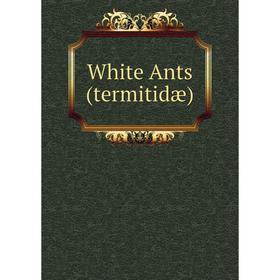 

Книга White Ants (termitidæ)