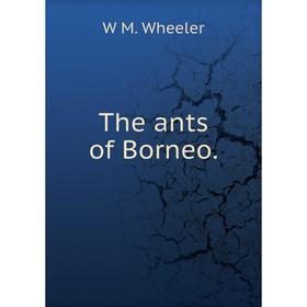 

Книга The ants of Borneo.