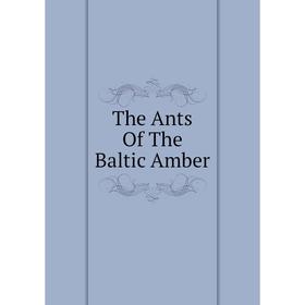 

Книга The Ants Of The Baltic Amber