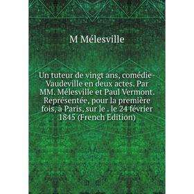 

Книга Un tuteur de vingt ans, comédie-Vaudeville en deux actes